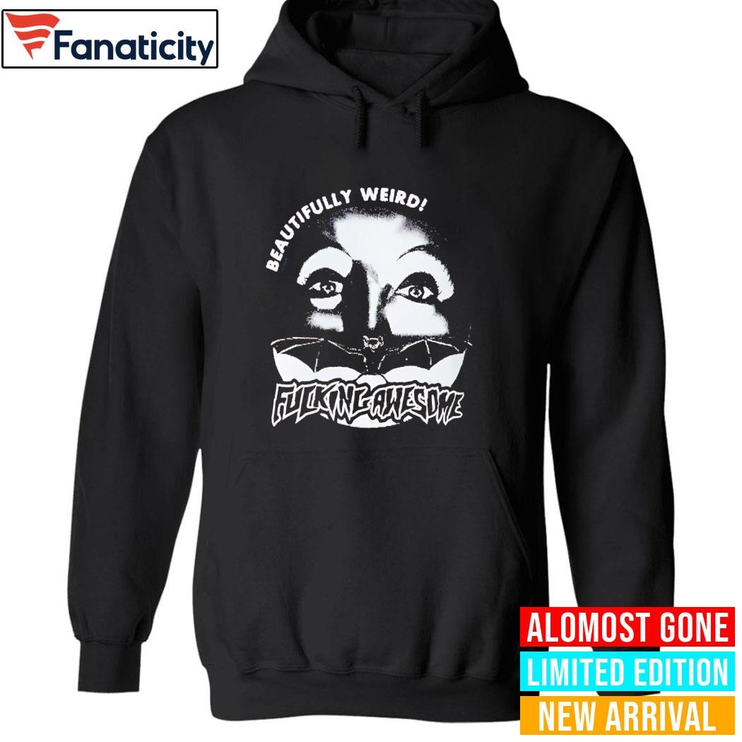 【FUCKING AWESOME】 BEAUTIFULLY WEIRD TEE BLACK Beautifully weird fucking awesome shirt, hoodie, sweater