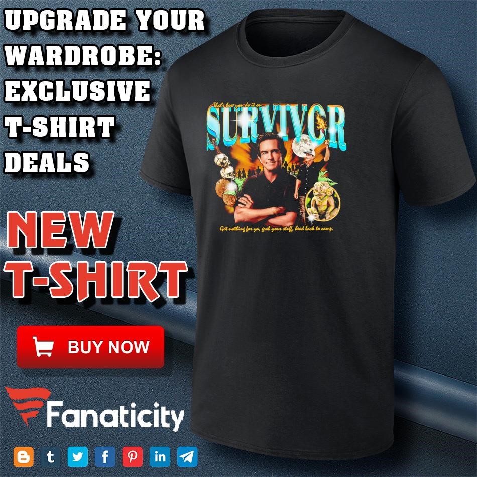 Survivor that&rsquo;s how you do it on shirt, hoodie, sweater, long 