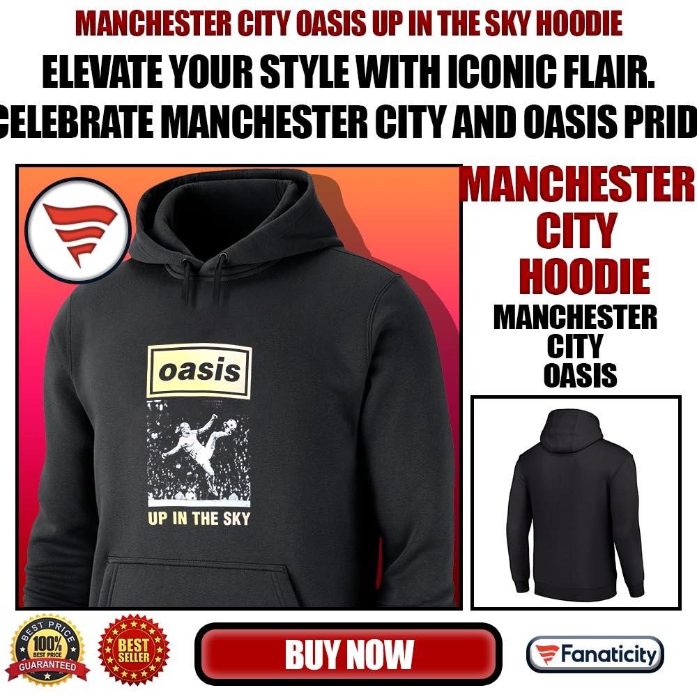 Oasis X Manchester City Up in the Sky shirt, hoodie, sweater