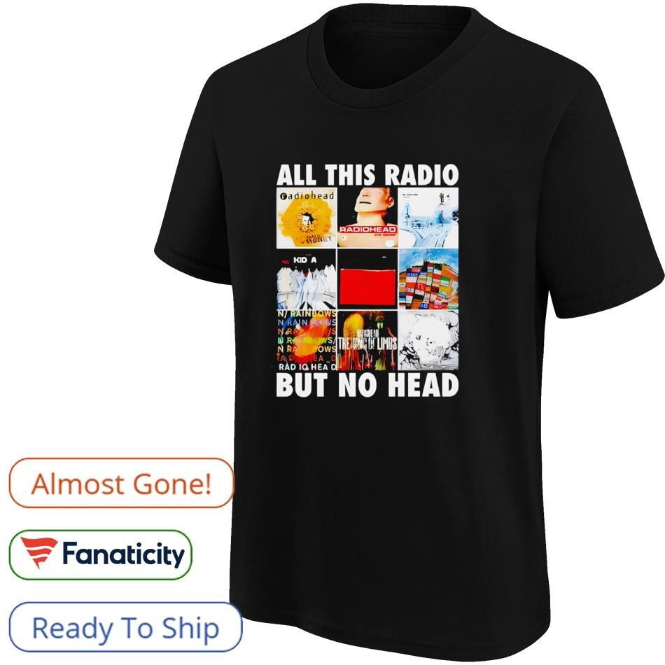 Radiohead all this radio but no head shirt, hoodie, sweater