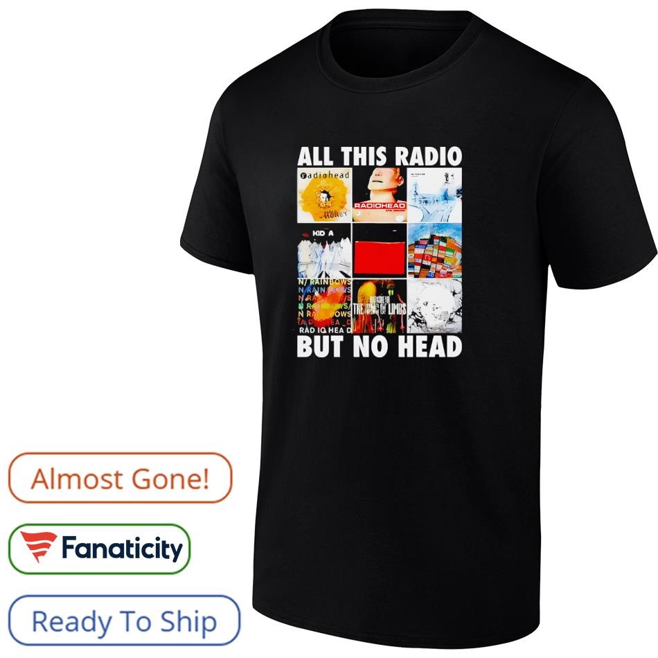 Radiohead all this radio but no head shirt, hoodie, sweater