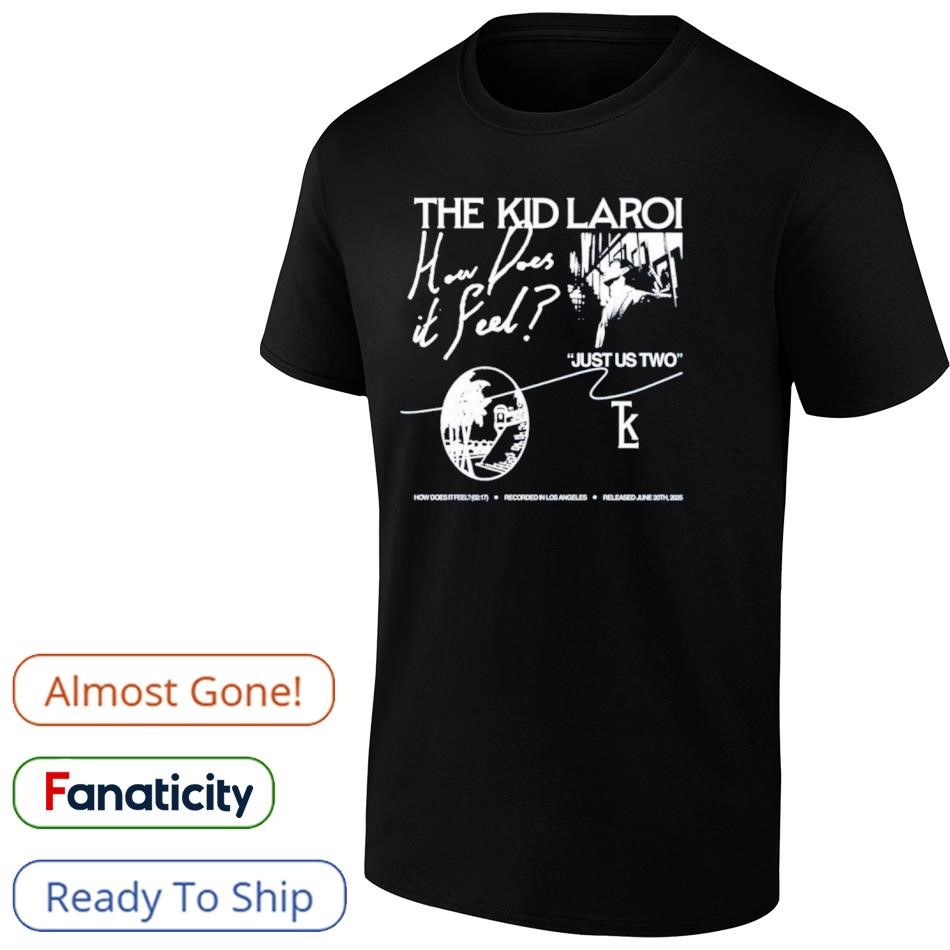 The Kid Laroi How Does It Feel Just Us Two Shirt, hoodie The Kid Laroi How Does It Feel Just Us Two Shirt, hoodie
