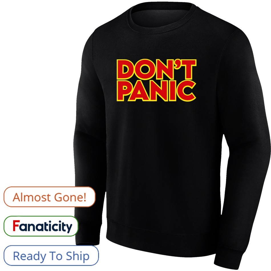 Don't Panic shirt, hoodie, sweater, long sleeve and tank top