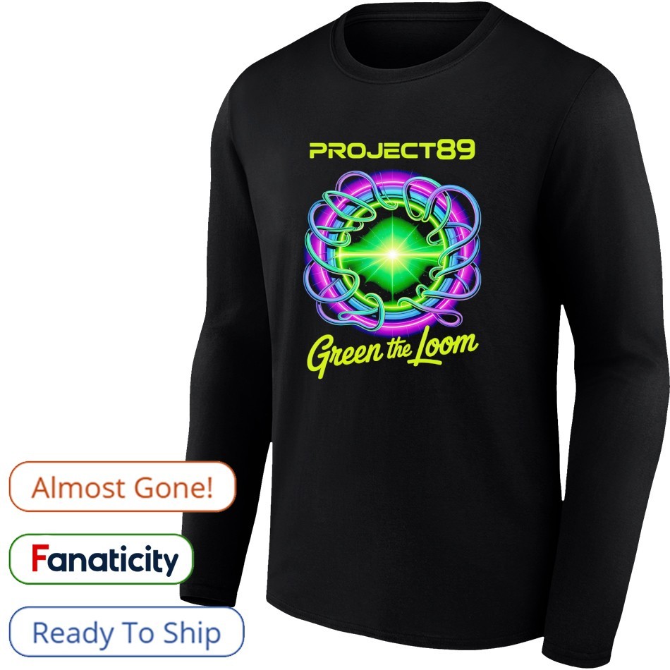 Project 89 green the loom shirt, hoodie, sweater, long