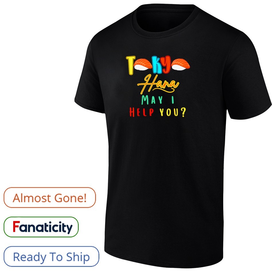 Tokyo Hana May I Help You Shirt, hoodie, sweater, long