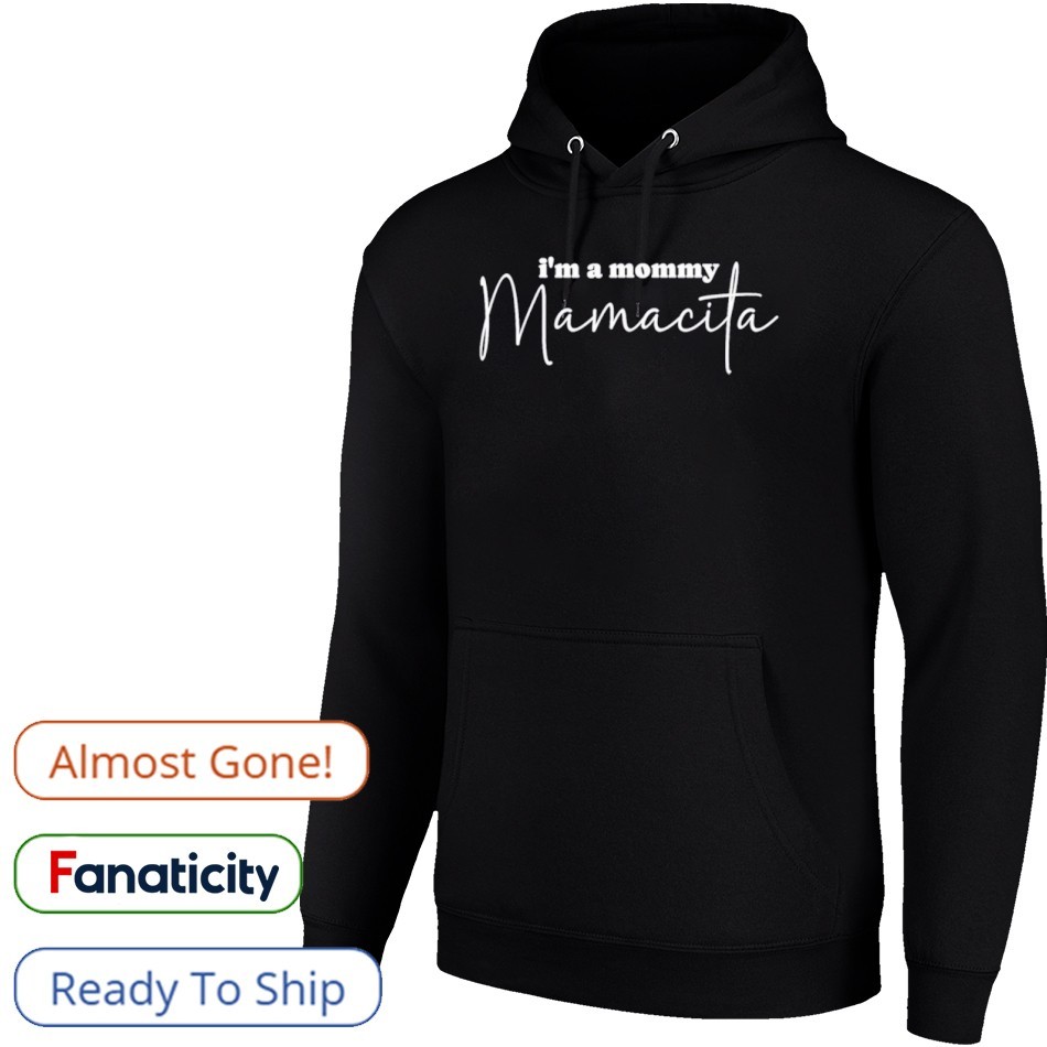 【mamita様】 I'm A Mommy Mamacita New Shirt, hoodie, sweater, long sleeve