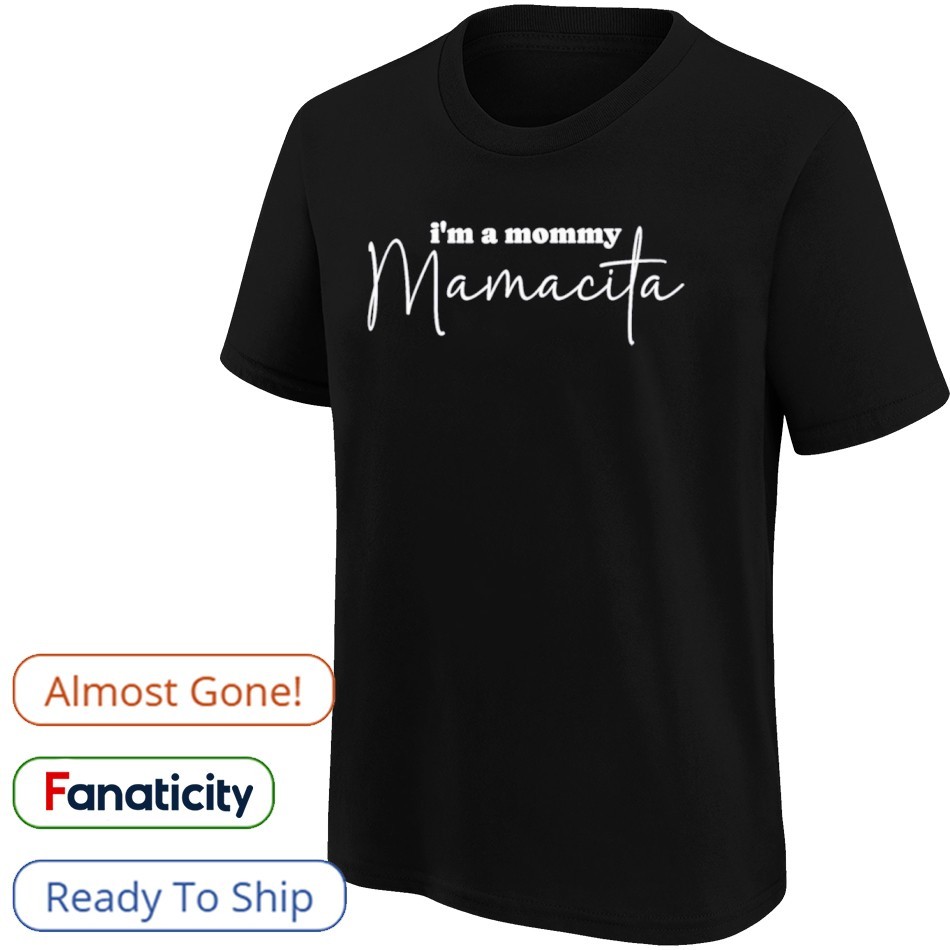 【mamita様】 I'm A Mommy Mamacita New Shirt, hoodie, sweater, long sleeve