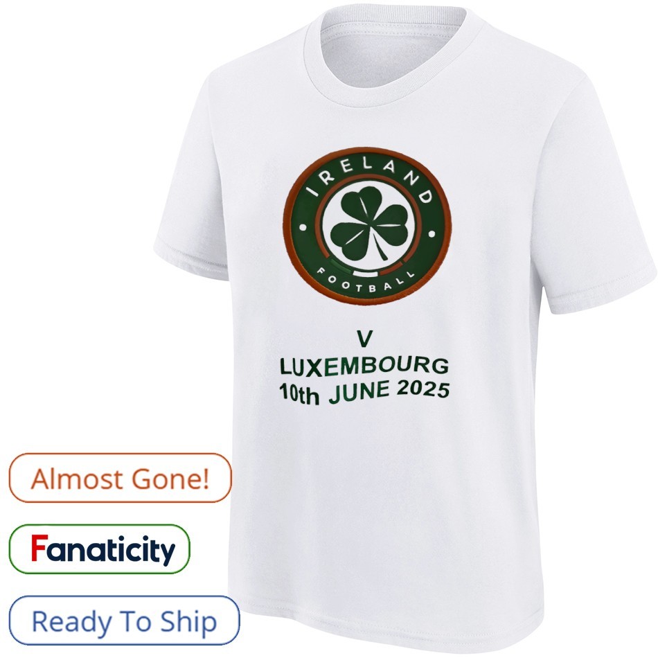 Ireland football V Luxembourg 10th june 2025 shirt, hoodie