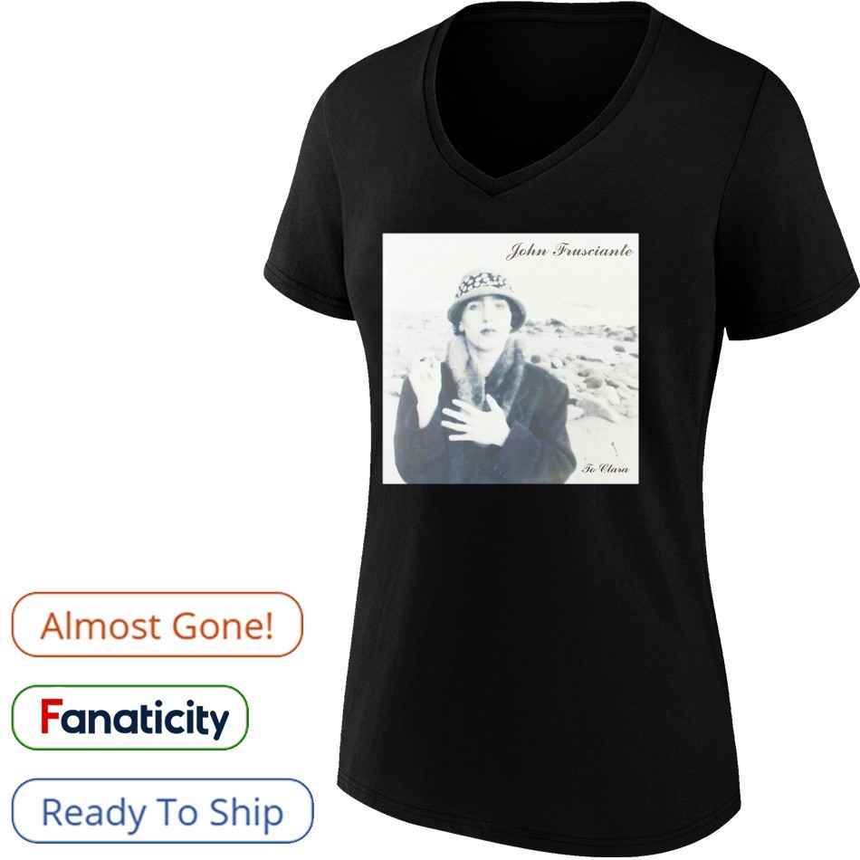John Frusciante to Clara photo shirt, hoodie, sweater, long
